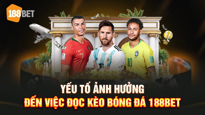 Yếu tố ảnh hưởng đến việc đọc kèo bóng đá 188bet