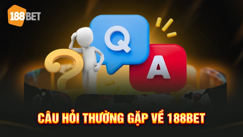 Câu hỏi thường gặp về 188BET 