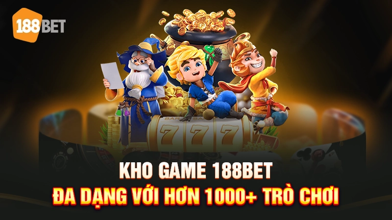 Kho game cá cược 188BET đa dạng