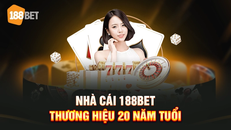 Nhà cái 188BET 20 năm tuổi