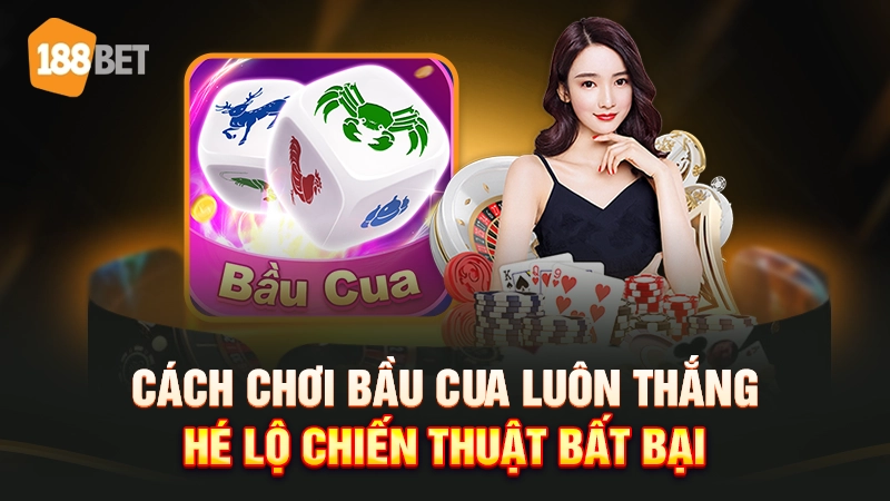 cách chơi bầu cua luôn thắng