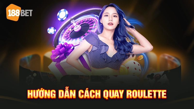 Hướng dẫn cách quay Roulette