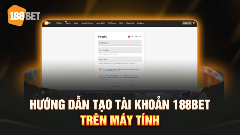 Hướng dẫn tạo tài khoản 188BET trên máy tính