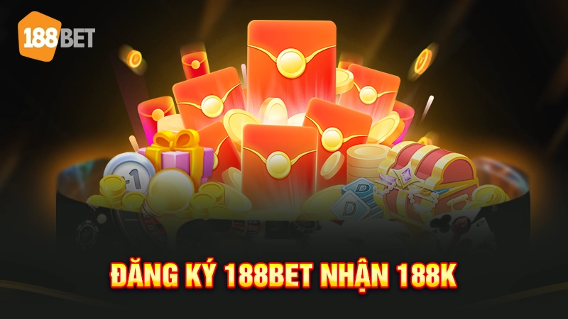 Đăng ký 188BET nhận 188K