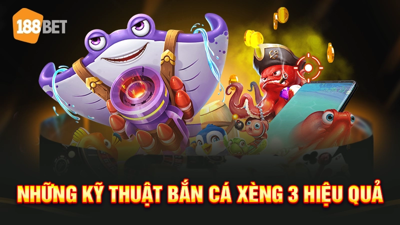 Những kỹ thuật bắn cá xèng 3 hiệu quả