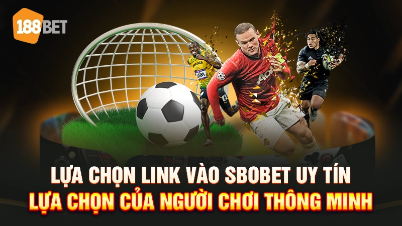 Lựa chọn link vào Sbobet uy tín - Lựa chọn của người chơi thông minh