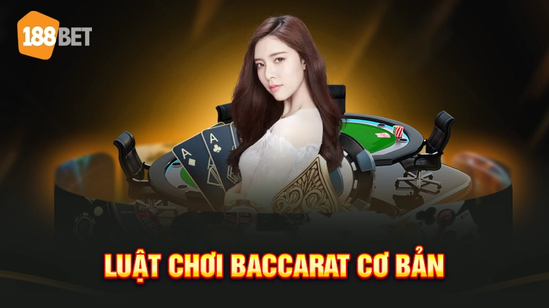 Luật chơi Baccarat cơ bản