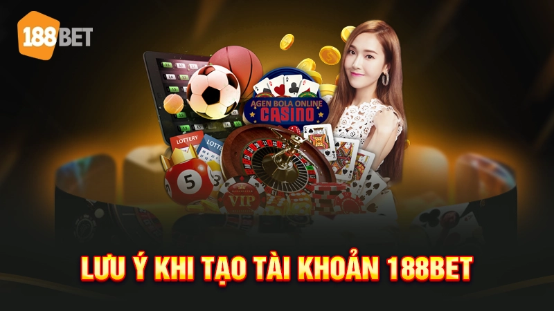 Lưu ý khi tạo tài khoản 188bet