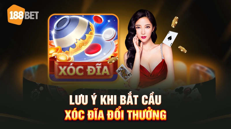 Lưu ý khi bắt cầu xóc đĩa đổi thưởng