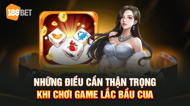 Lưu ý khi chơi lắc bầu cua