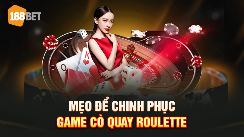 Mẹo để chinh phục game cò quay Roulette