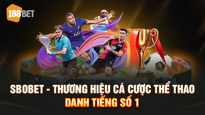 Sbobet - Thương hiệu cá cược thể thao danh tiếng số 1