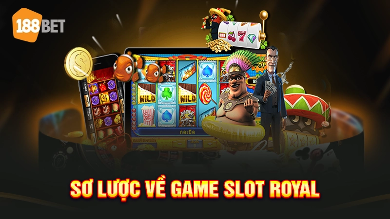 Sơ lược về game slot Royal