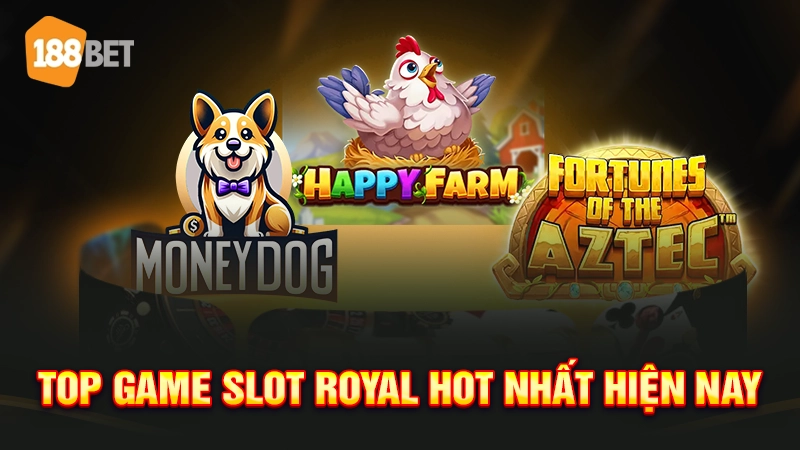 Top game slot Royal hot nhất hiện nay