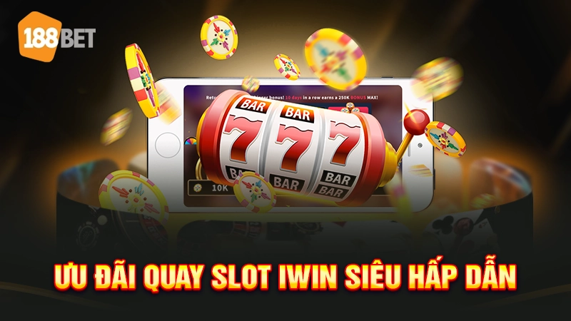 Ưu đãi quay slot iwin siêu hấp dẫn